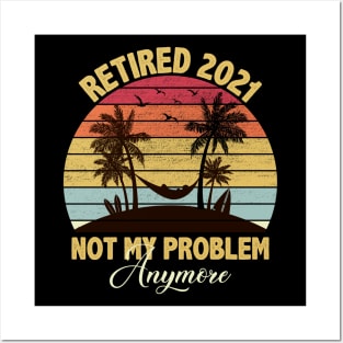 Retired 2021 Not My Problem Anymore Posters and Art